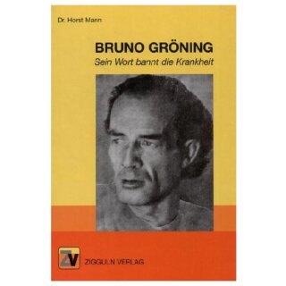 Dr. Horst Mann: Bruno Gr&ouml;ning - Sein Wort bannt die Krankheit